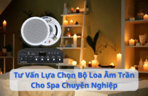 Tư Vấn Chọn Bộ Loa Âm Trần Cho Spa