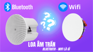 Loa âm trần bluetooth, wifi là gì